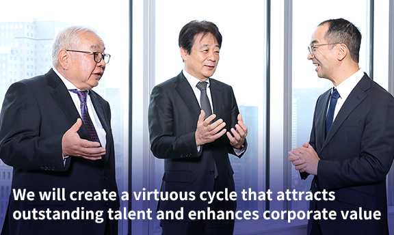 We will create a virtuous cycle that attracts outstanding talent and enhances corporate value